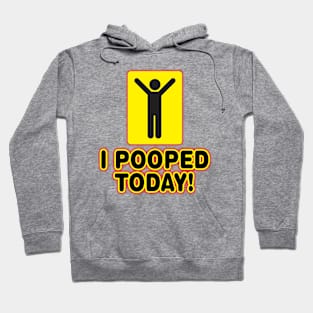 I Pooped Today! Hoodie